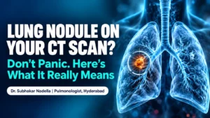 Lung nodule on your CT scan? Don't panic, here's what it really means – blog cover by Dr. Subhakar Nadella, pulmonologist in Hyderabad